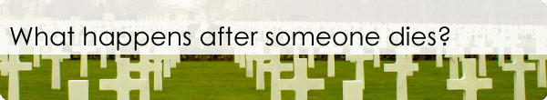 What happens after someone dies?